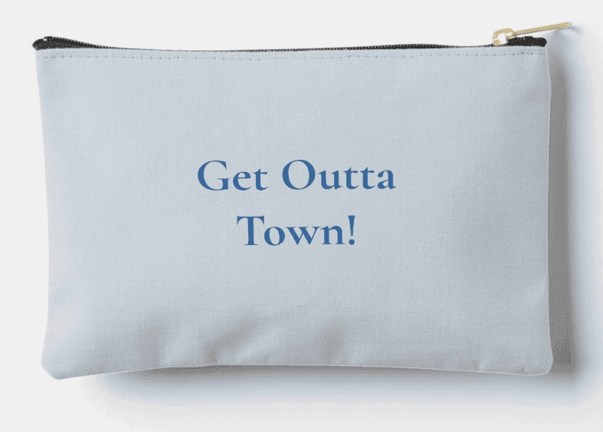 Sojourns With Sue Accessory Pouch back which says "Get Outta Town!"